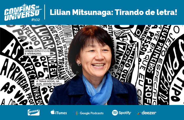 Confins do Universo 102 – Lilian Mitsunaga: Tirando de letra!